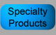 Specialty Products